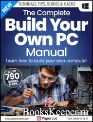 The Complete Build Your Own PC Manual - 8th Edition, 2023