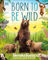 Born to be Wild: How Baby Animals Survive and Thrive