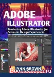 ADOBE ILLUSTRATOR: Mastering Adobe Illustrator for Seamless Design Experiences
