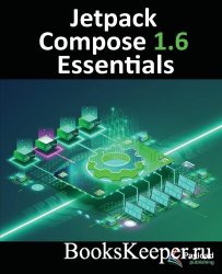 Jetpack Compose 1.6 Essentials: Developing Android Apps with Jetpack Compose 1.6, Android Studio, and Kotlin