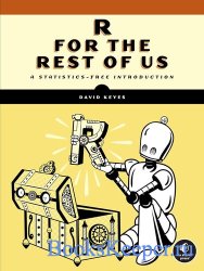 R for the Rest of Us: A Statistics-Free Introduction