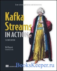 Kafka Streams in Action: Event-driven applications and microservices, 2nd Edition (Final Release)