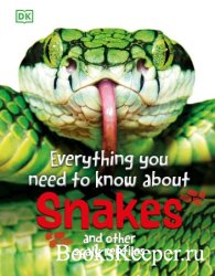 Everything You Need to Know About Snakes: And Other Scaly Reptiles (Everything You Need to Know), 2024 Edition