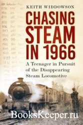 Chasing Steam in 1966: A Teenager in Pursuit of the Disappearing Steam Locomotive