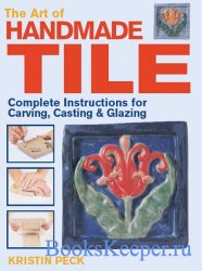 Art of Handmade Tile: Complete Instructions for Carving, Casting & Glazing