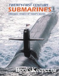 Twenty-First Century Submarines: Undersea Vessels of Today's Navies