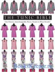 The Tunic Bible: One Pattern, Interchangeable Pieces, Ready-to-Wear Results!